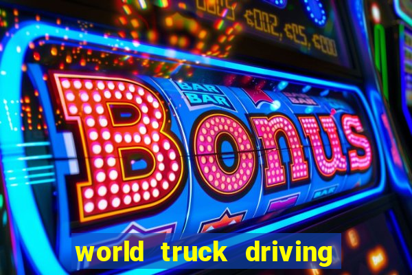 world truck driving simulator dinheiro infinito tudo desbloqueado